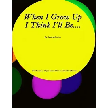 When I Grow Up I Think I'll Be.....