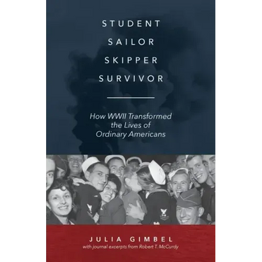 Student, Sailor, Skipper, Survivor: How WWII Transformed the Lives of Ordinary Americans