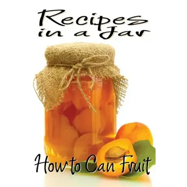 Recipes in a Jar: How to Can Fruit