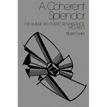 A Coherent Splendor: The American Poetic Renaissance, 1910 1950