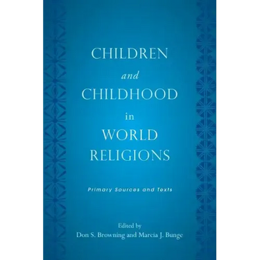 Children and Childhood in World Religions: Primary Sources and Texts