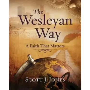 The Wesleyan Way: A Faith That Matters