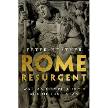 Rome Resurgent: War and Empire in the Age of Justinian