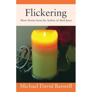 Flickering: More Stories from the Author of Shed Jesus