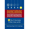 Overcoming Overthinking: 36 Ways to Tame Anxiety for Work, School, and Life
