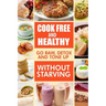 Cook-Free and Healthy - Go Raw, Detox and Tone up without Starving: Looking to eat wholesome and healthy ingredients with raw food lifestyle