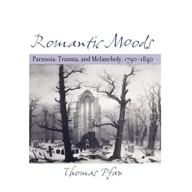 Romantic Moods: Paranoia, Trauma, and Melancholy, 1790-1840
