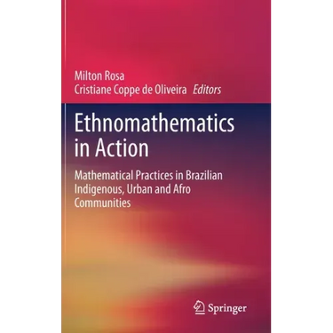 Ethnomathematics in Action: Mathematical Practices in Brazilian Indigenous, Urban and Afro Communities