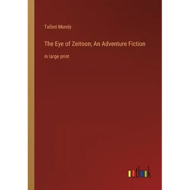 The Eye of Zeitoon; An Adventure Fiction: in large print