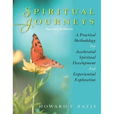 Spiritual Journeys: A Practical Methodology For Accelerated Spiritual Development And Experiential Exploration