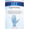 EFT Tapping: Quick and Simple Exercises to De-Stress, Re-Energize and Overcome Emotional Problems Using Emotional Freedom Technique