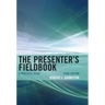 The Presenter's Fieldbook: A Practical Guide