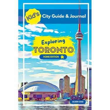 Kid's City Guide & Journal - Exploring Toronto - Home Edition