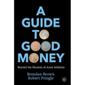 A Guide to Good Money: Beyond the Illusions of Asset Inflation