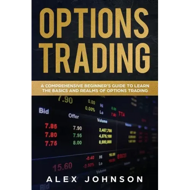 Options Trading: A Comprehensive Beginner's Guide to learn the Basics and Realms of Options Trading