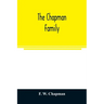 The Chapman family: or The descendants of Robert Chapman, one of the first settlers of Say-brook, Conn., with genealogical notes of Willia