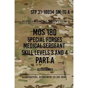 STP 31-18D34-SM-TG A MOS 18D Special Forces Medical Sergeant PART A: Skill Levels 3 and 4