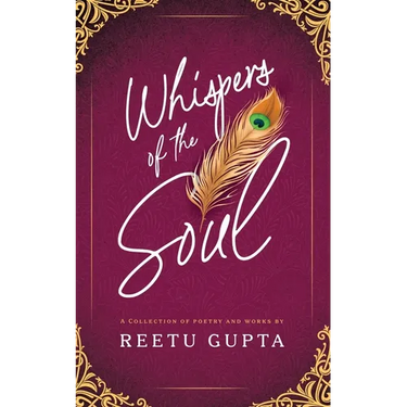 Whispers of the Soul: A Collection of Poetry and Works by Reetu Gupta
