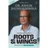 Roots & Wings - Building India's Deep Tech Ecosystem Authorised Biography of Padma Shri Dr. Ashok Jhunjhunwala - Paperback