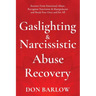 Gaslighting & Narcissistic Abuse Recovery: Recover from Emotional Abuse, Recognize Narcissists & Manipulators and Break Free Once and for All
