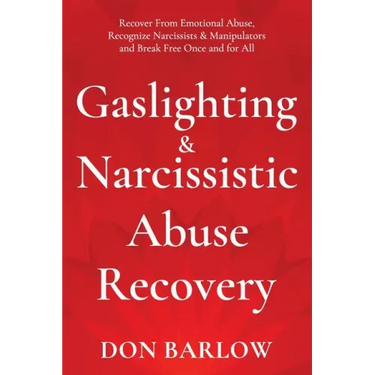 Gaslighting & Narcissistic Abuse Recovery: Recover from Emotional Abuse, Recognize Narcissists & Manipulators and Break Free Once and for All