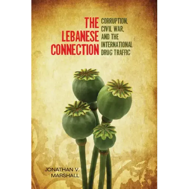 The Lebanese Connection: Corruption, Civil War, and the International Drug Traffic