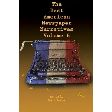 The Best American Newspaper Narratives, Volume 6