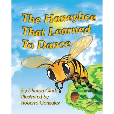 The Honeybee That Learned to Dance: A Children's Nature Picture Book, a Fun Honeybee Story That Kids Will Love; Educational Science (Insect) Series