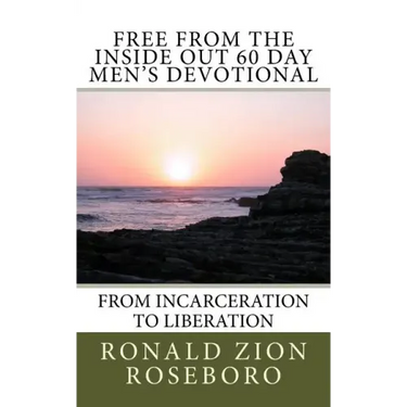Free from the Inside Out 60 Day Men's Devotional: From Incarceration to Liberation