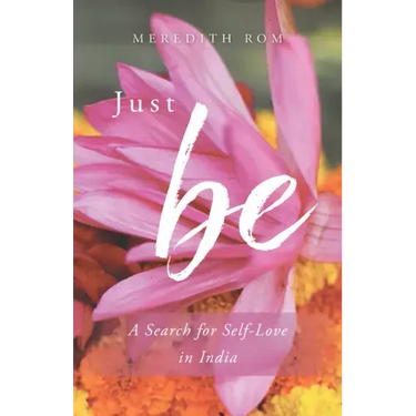 Just Be: A Search for Self-Love in India