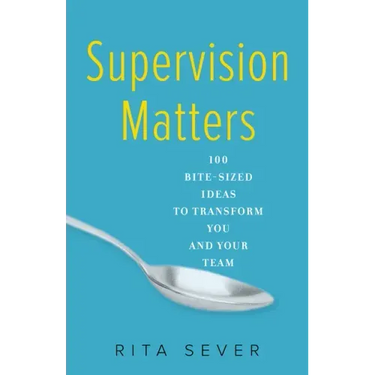 Supervision Matters: 100 Bite-Sized Ideas to Transform You and Your Team