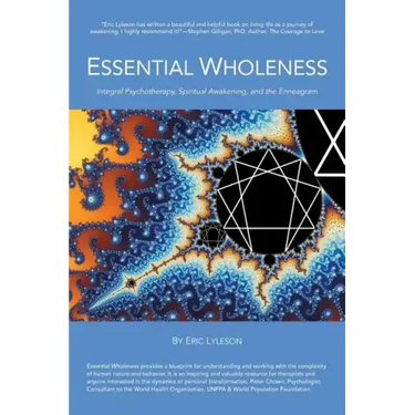 Essential Wholeness: Integral Psychotherapy, Spiritual Awakening, and the Enneagram