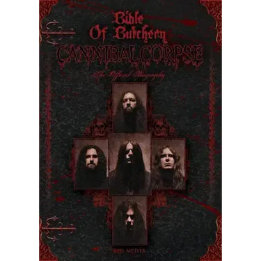 Bible Of Butchery: Cannibal Corpse: The Official Biography