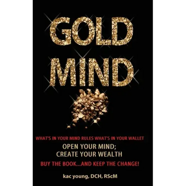 Gold Mind,: Open Your Mind; Create Your Wealth