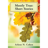 Mostly True: Short Stories