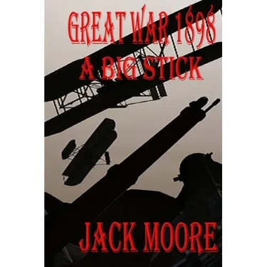 Great War 1898 a Big Stick