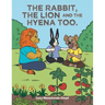 The Rabbit, the Lion and the Hyena Too.