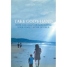 Take God's Hand: Hope and Help for Rebuilding Your Family after Divorce