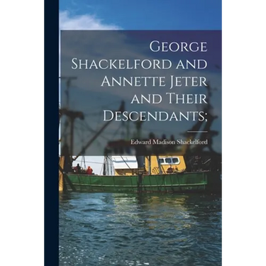 George Shackelford and Annette Jeter and Their Descendants;
