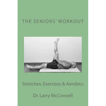 The Seniors' Workout: Stretches, Exercises & Aerobics