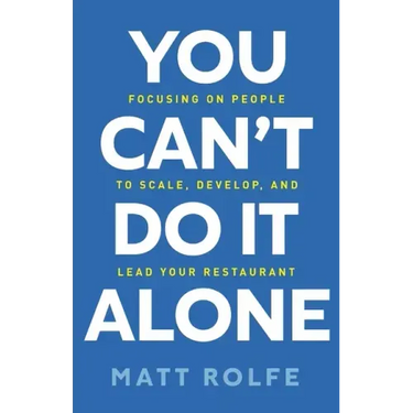 You Can't Do It Alone: Focusing on People to Scale, Develop, and Lead Your Restaurant