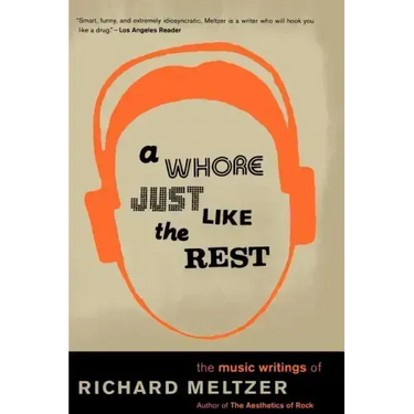 A Whore Just Like the Rest: The Musical Writings of Richard Meltzer