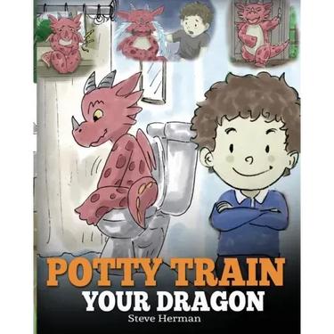 Potty Train Your Dragon: How to Potty Train Your Dragon Who Is Scared to Poop. A Cute Children Story on How to Make Potty Training Fun and Easy.