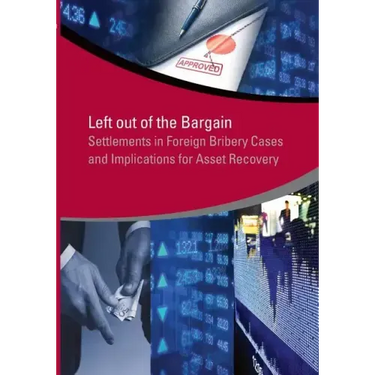 Left Out of the Bargain: Settlements in Foreign Bribery Cases and Implications for Asset Recovery