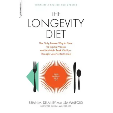 The Longevity Diet: The Only Proven Way to Slow the Aging Process and Maintain Peak Vitality--Through Calorie Restriction