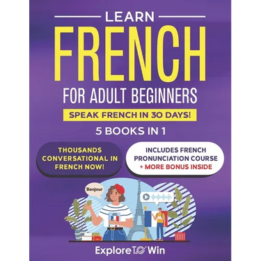Learn Beginner and Intermediate French for Adults: 5 Books in 1: Speak French In 30 Days!