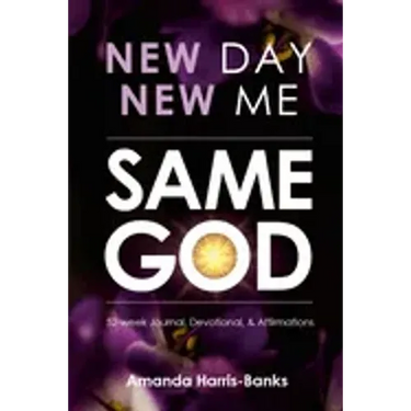 New Day New Me Same God: 52-week Journal, Devotional & Affirmations