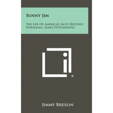 Sunny Jim: The Life Of America's Most Beloved Horseman, James Fitzsimmons