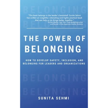 Power of Belonging: How to Develop Safety, Inclusion, and Belonging for Leaders and Organizations