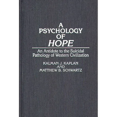 A Psychology of Hope: An Antidote to the Suicidal Pathology of Western Civilization